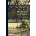 Cutter's Guide to the Eureka Springs of Arkansas ..