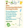 The Sustainable(ish) Living Guide: Everything You Need to Know to Make Small Changes That Make a Big Difference