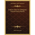 A Sketch of the Life of Brigadier General Francis Marion