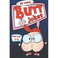 101 Funny Butt Jokes for Kids ages 8-12: Super silly and gross joke book especially created for boys (and girls) who love to laugh (illustrations on e