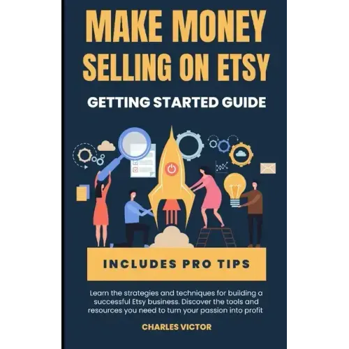 Etsy Success: The Ultimate Guide to Making Money on Etsy
