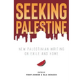 Seeking Palestine: New Palestinian Writing on Exile and Home