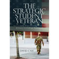 The Strategic Student Veteran: Successfully Transitioning from the Military to College Academics