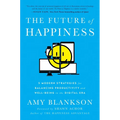 The Future of Happiness: 5 Modern Strategies for Balancing Productivity and Well-Being in the Digital Era