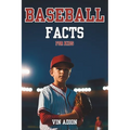 The Baseball Facts for Kids: Explore Interesting Baseball Secrets About the History, Rules, Tips, Trivia of the game for Young Readers.