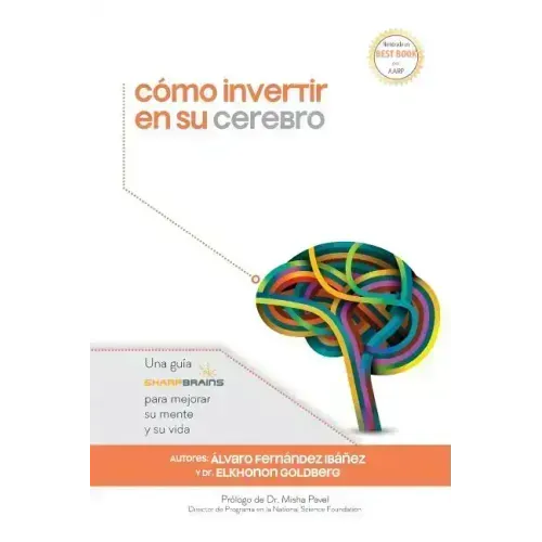 Cómo invertir en su cerebro: Una guía SharpBrains para mejorar su mente y su vida