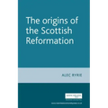 The Origins of the Scottish Reformation