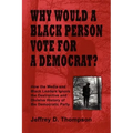 Why Would a Black Person Vote for a Democrat?