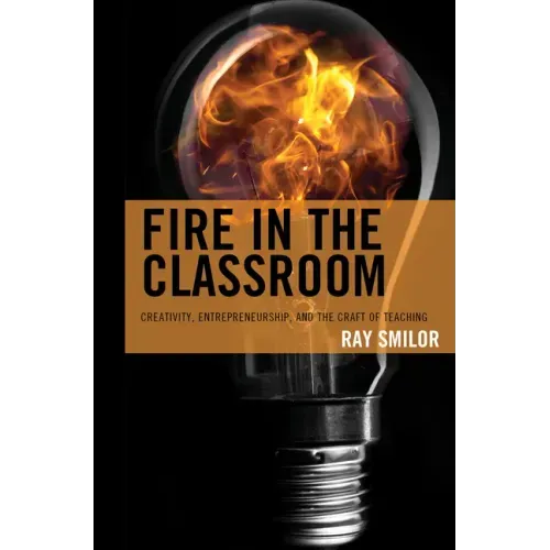 Fire in the Classroom: Creativity, Entrepreneurship, and the Craft of Teaching