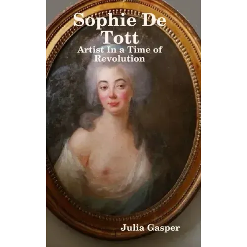 Sophie De Tott: Artist In a Time of Revolution