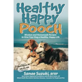 Healthy Happy Pooch: Wisdom and Homemade Recipes to Give Your Dog a Healthy, Happy Life