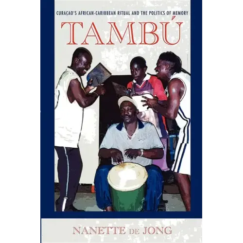 Tambú: Curaçao's African-Caribbean Ritual and the Politics of Memory