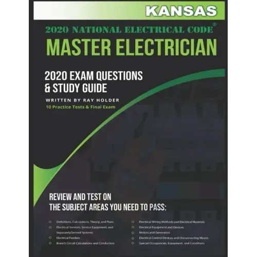 Kansas 2020 Master Electrician Exam Questions and Study Guide: 400+ Questions for study on the 2020 National Electrical Code