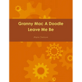 Granny Mac A Doodle Leave Me Be Book One