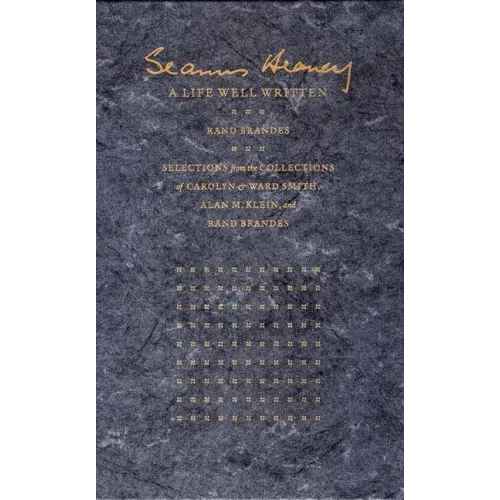 Seamus Heaney: A Life Well Written: Selections from the Collections of Carolyn & Ward Smith, Alan M. Klein, & Rand Brandes