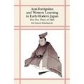 Anti-Foreignism and Western Learning in Early Modern Japan: The New Theses of 1825