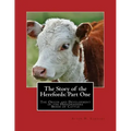 The Story of the Herefords: Part One: The Origin and Development of the Herfordshire Breed of Cattle