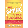 The Spark to Your Success: Mindset Magic for Teens