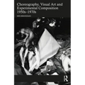Choreography, Visual Art and Experimental Composition 1950s-1970s
