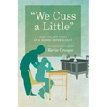 We Cuss a Little: The Life and Times of a School Psychologist