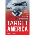 Target: America: Hitler's Plan To Attack The United States