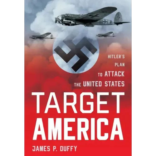 Target: America: Hitler's Plan To Attack The United States