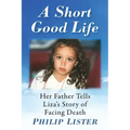 A Short Good Life: Her Father Tells Liza's Story of Facing Death