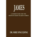 James: A Commentary For The Remnant Body Of Jesus Christ