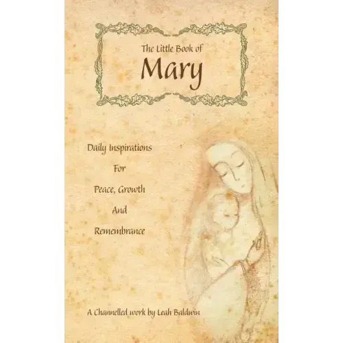 The Little Book of Mary: Daily Inspirations for Peace, Growth and Remembrance
