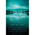 Heaven Starts Now: Becoming a Saint Day by Day