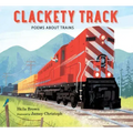 Clackety Track: Poems about Trains