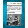 The English Works of Thomas Hobbes of Malmesbury / Now First Collected and Edited by Sir William Molesworth. Volume 11 of 11