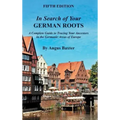 In Search of Your German Roots: A Complete Guide to Tracing Your Ancestors in the Germanic Areas of Europe