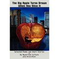 The Big Apple Turns Brown When You Slice It: Selected Poems and Short Stories of My Nuyorican Culture