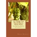 25 Things You Should Know About Wine: Or, How To Get One-Up On Your Neighborhood Wine Expert