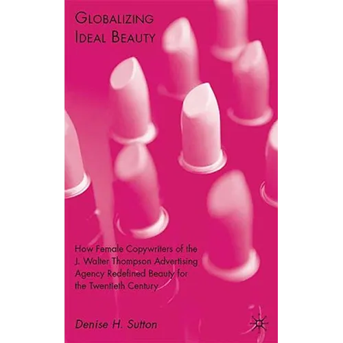 Globalizing Ideal Beauty: Women, Advertising, and the Power of Marketing