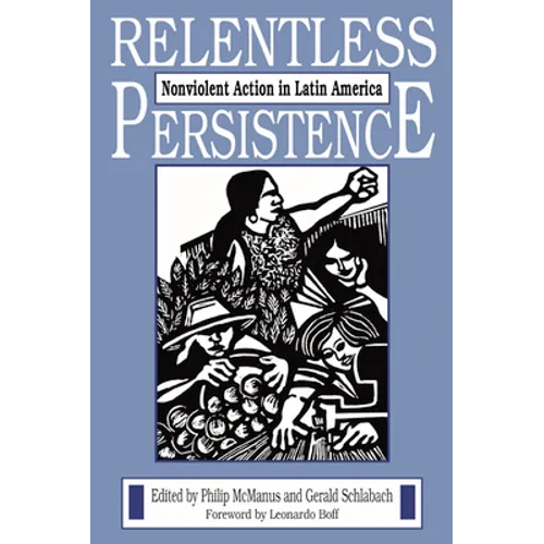 Relentless Persistence: Nonviolent Action in Latin America