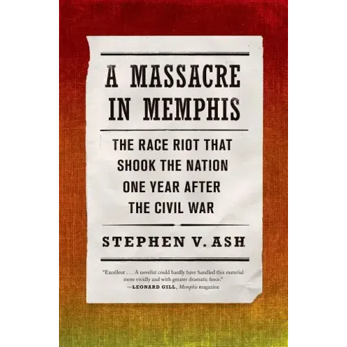 A Massacre in Memphis: The Race Riot That Shook the Nation One Year After the Civil War