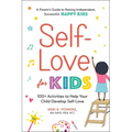 Self-Love for Kids: 100+ Activities to Help Your Child Develop Self-Love