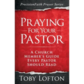Praying for Your Pastor: A Church Member's Guide Every Pastor Should Read