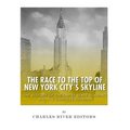 The Race to the Top of New York City's Skyline: The History of the Empire State Building and Chrysler Building