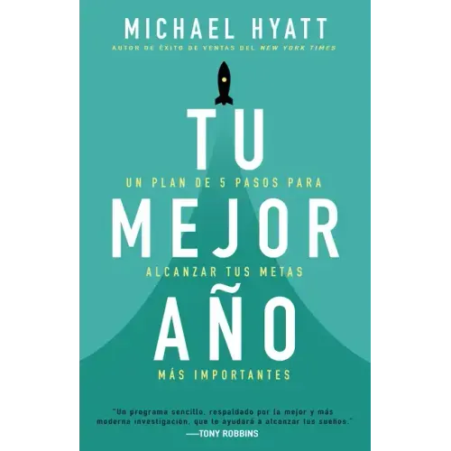 Tu Mejor Año: Un Plan de 5 Pasos Para Alcanzar Tus Metas Más Importantes
