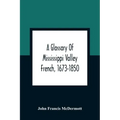 A Glossary Of Mississippi Valley French, 1673-1850