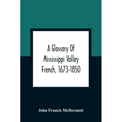 A Glossary Of Mississippi Valley French, 1673-1850
