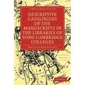 Descriptive Catalogues of the Manuscripts in the Libraries of Some Cambridge Colleges