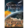 The Velikovsky Heresies: Worlds in Collision and Ancient Catastrophes Revisited