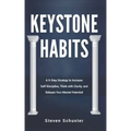 Keystone Habits: A 9-Step Strategy to Increase Self-Discipline, Think with Clarity, and Release Your Mental Potential