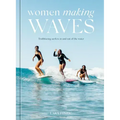Women Making Waves: Trailblazing Surfers in and Out of the Water
