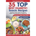 35 Top- Best Diabetic Snacks Recipes: All-Natural Gluten Sugar - Free Snacks and Healthy Snacks Recipes for a Healthy Life (Diabetic Cookbooks, Diabet