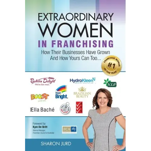 Extraordinary Women in Franchising: How Their Businesses Have Grown and How Yours Can Too...